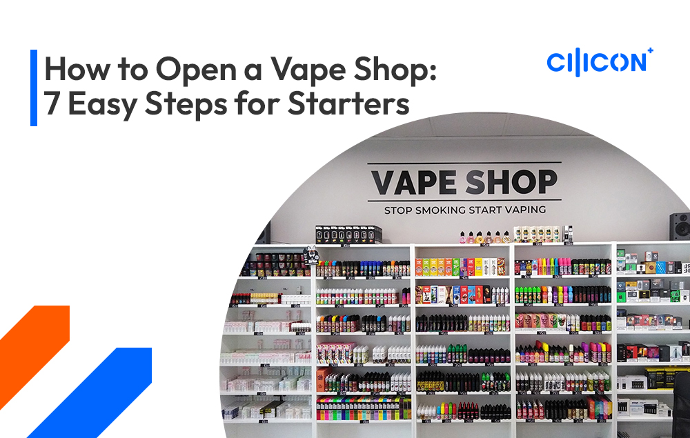 How to Open a Vape Shop – 7 Easy Steps for Starters