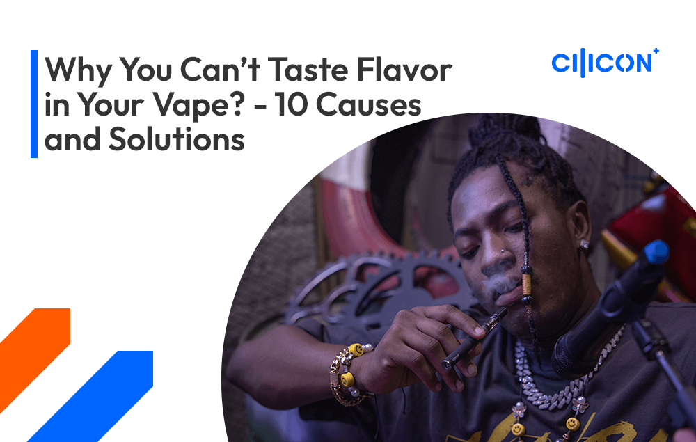 Why You Can’t Taste Flavor in Your Vape – 10 Causes & Solutions